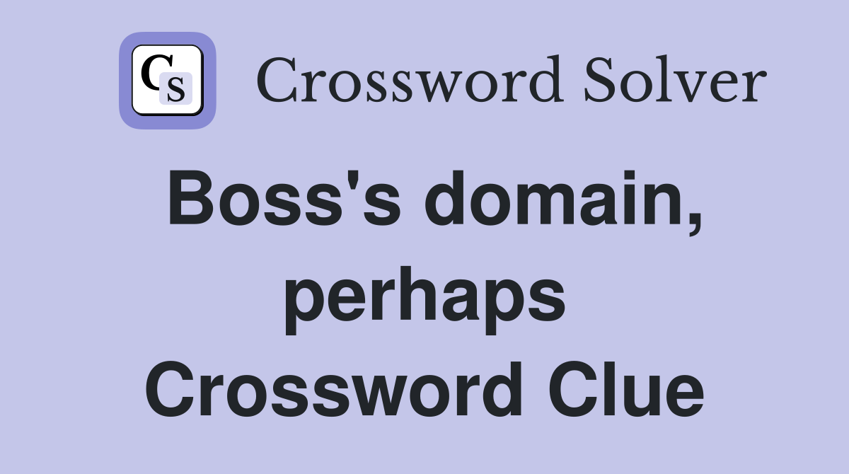 Boss's domain, perhaps Crossword Clue