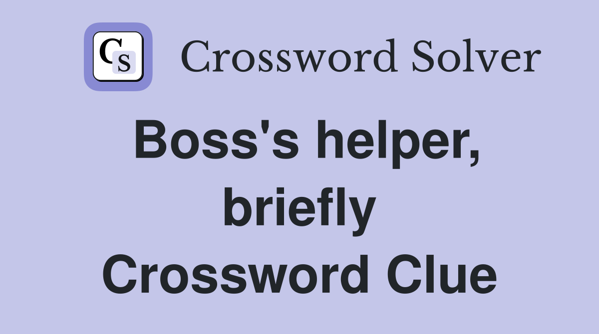 Boss's helper, briefly Crossword Clue