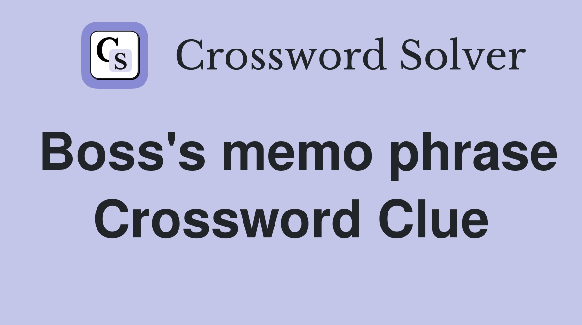 Boss's memo phrase Crossword Clue