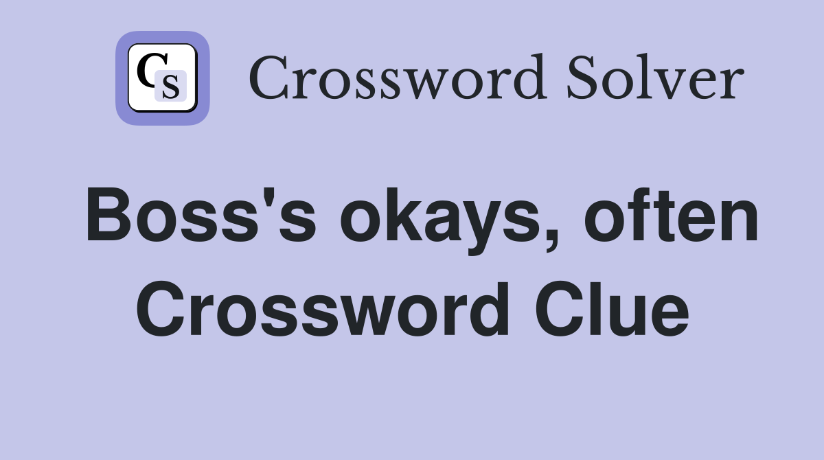 Boss's okays, often Crossword Clue