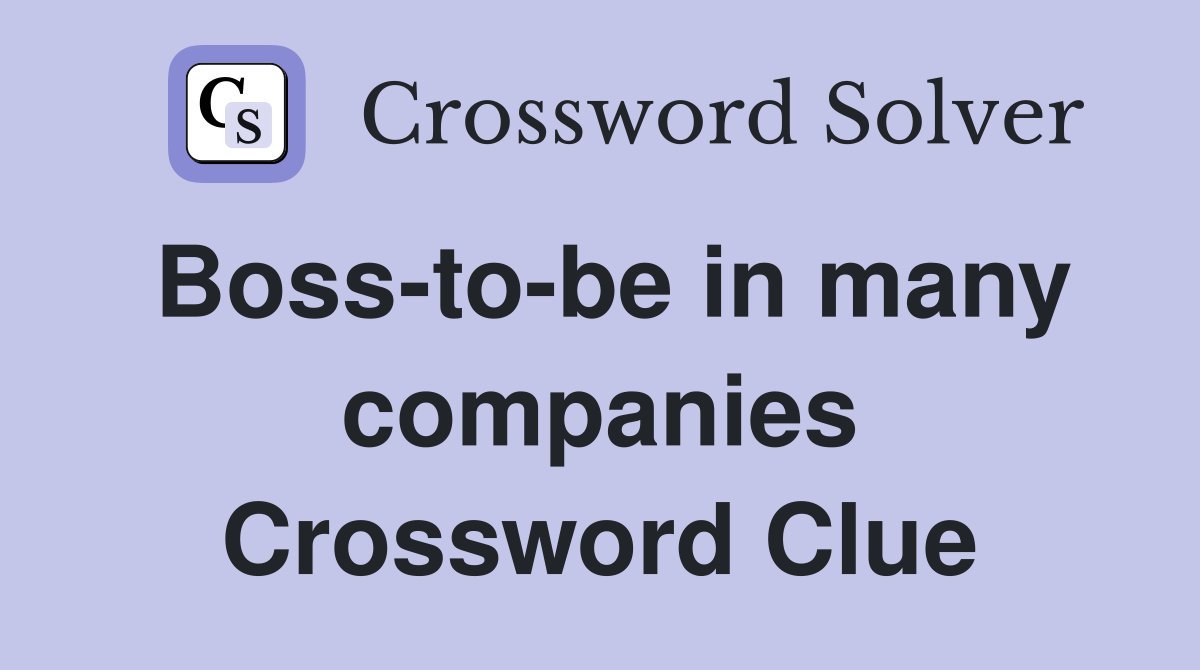 Boss-to-be in many companies Crossword Clue