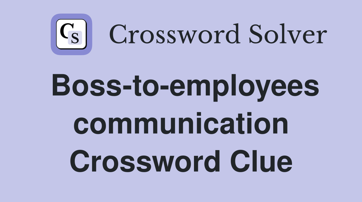 Boss-to-employees communication Crossword Clue