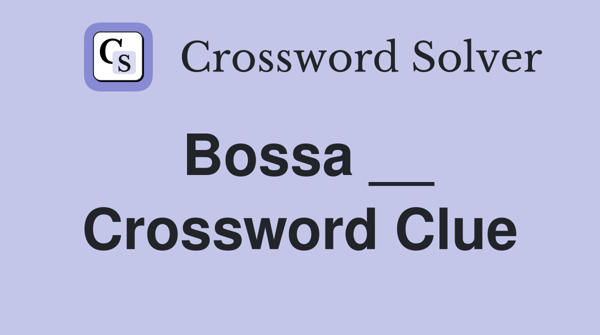 Bossa __ Crossword Clue