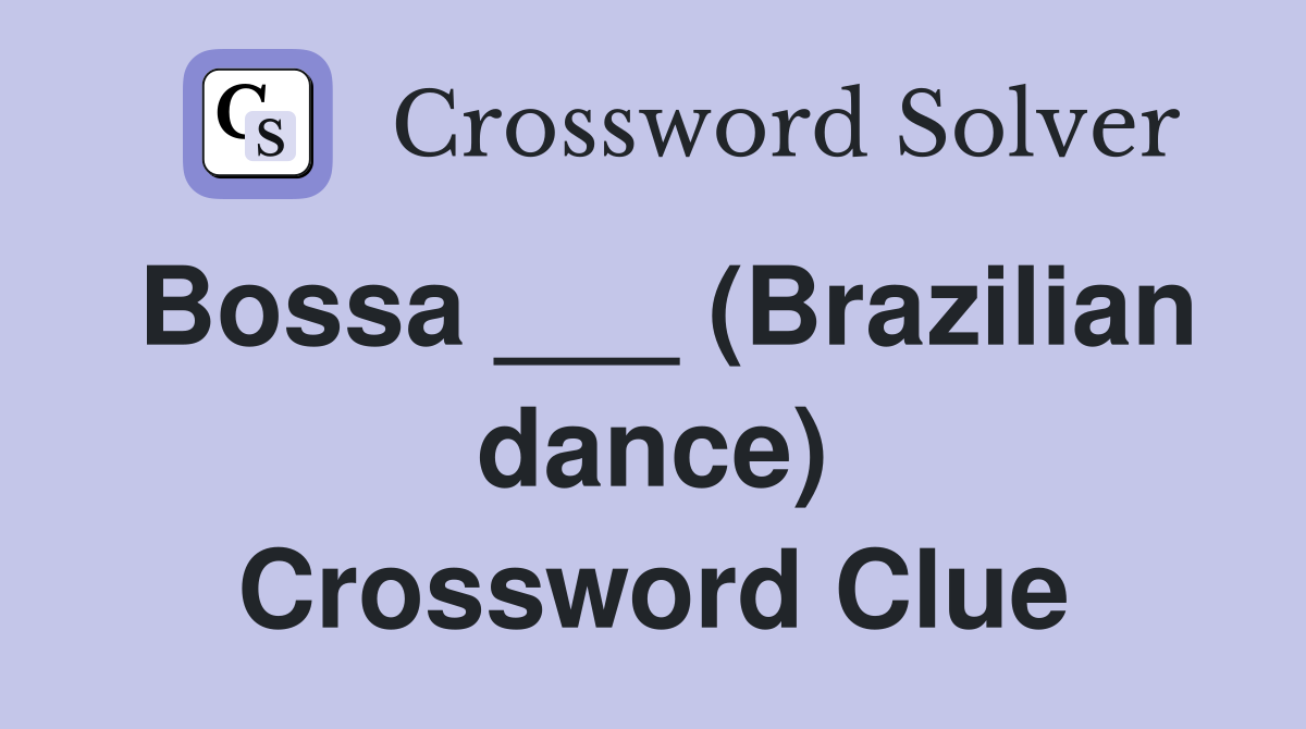 Bossa ___ (Brazilian dance) Crossword Clue