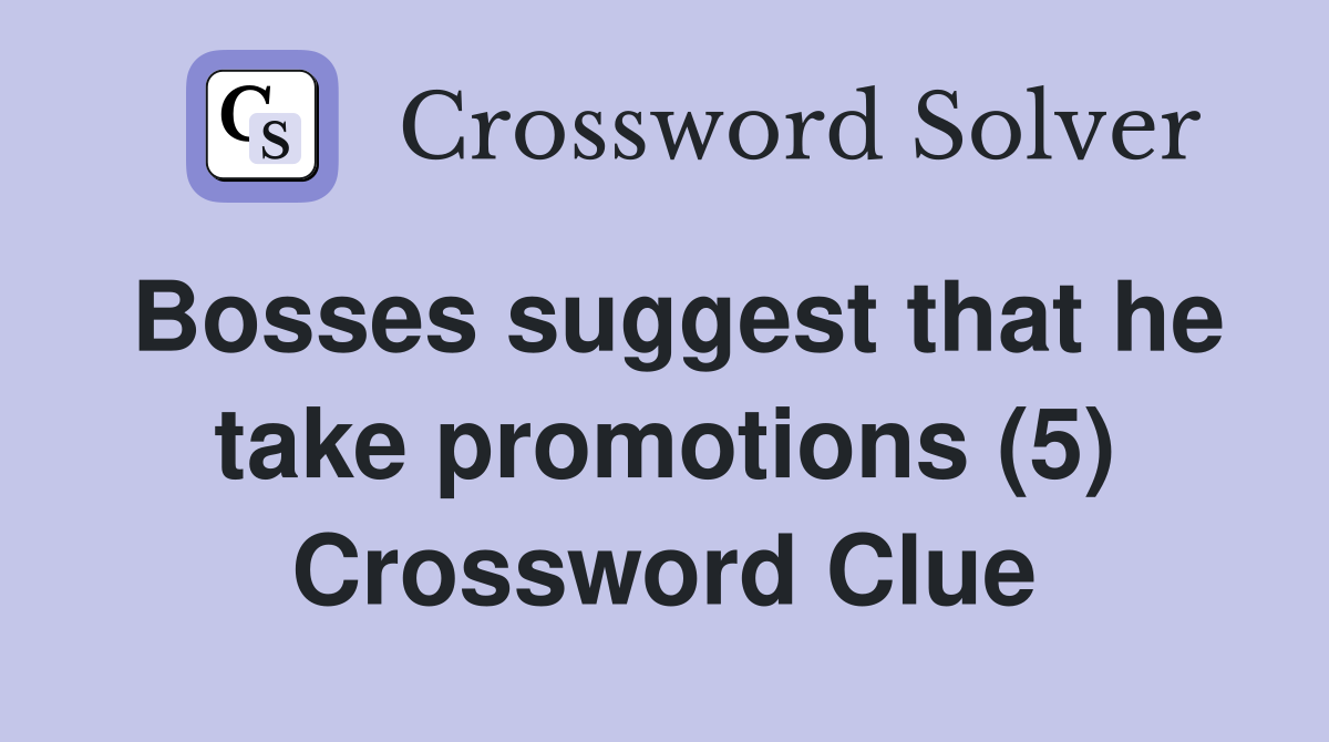 Bosses suggest that he take promotions (5) Crossword Clue