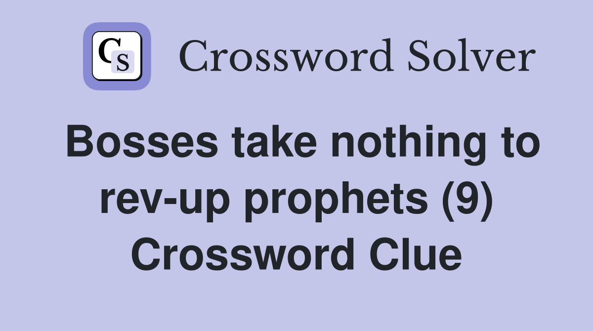 Bosses take nothing to rev-up prophets (9) Crossword Clue