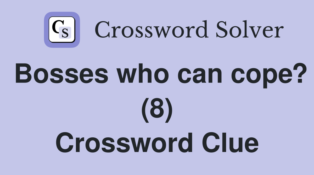 Bosses who can cope? (8) Crossword Clue