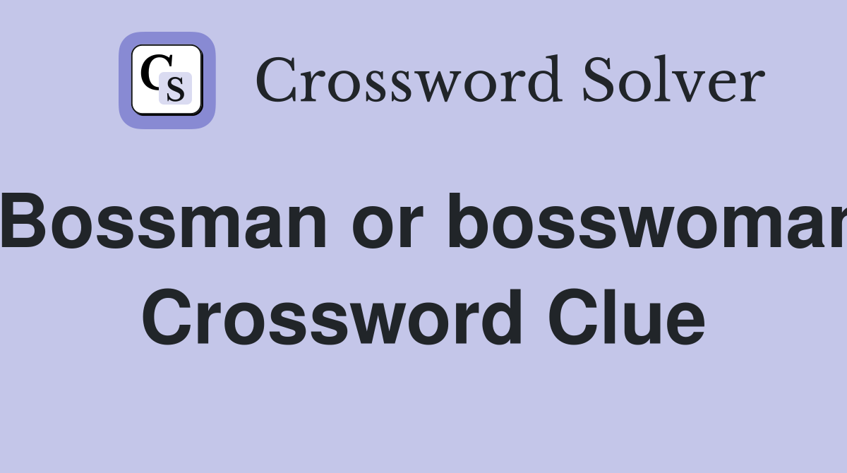 Bossman or bosswoman Crossword Clue
