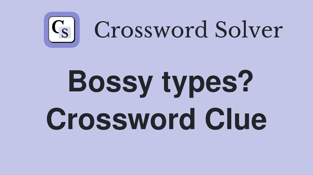 Bossy types? Crossword Clue