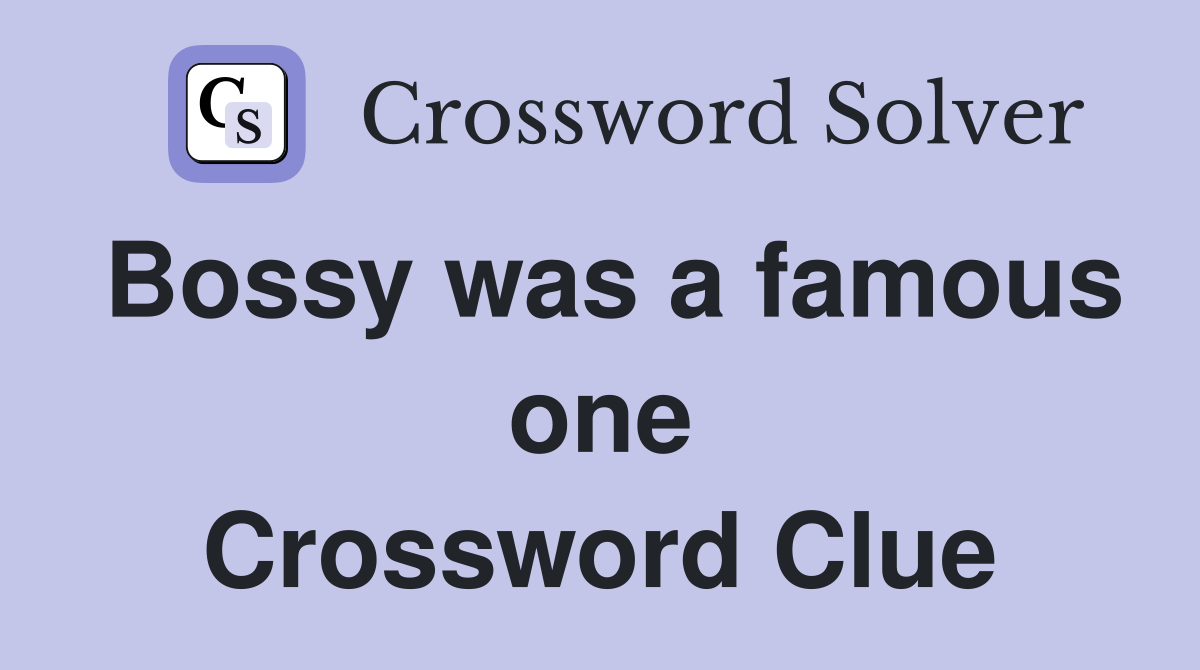 Bossy was a famous one Crossword Clue