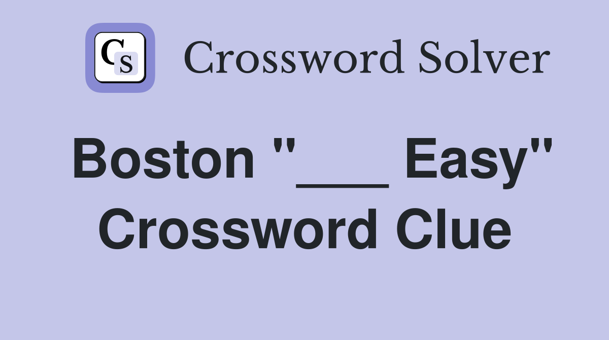 Boston "___ Easy" Crossword Clue