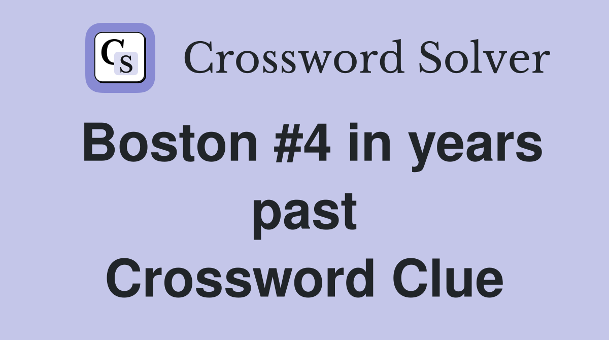 Boston #4 in years past Crossword Clue