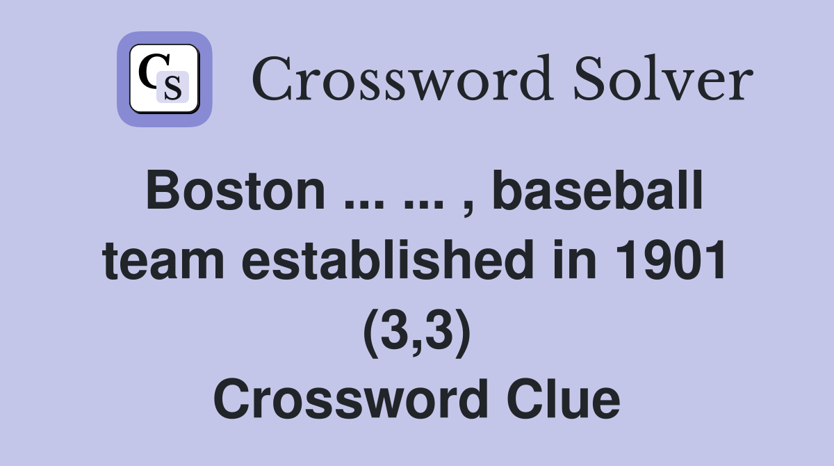 Boston ... ... , baseball team established in 1901 (3,3) Crossword Clue