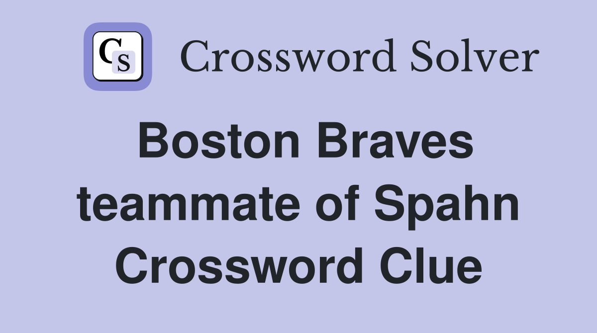 Boston Braves teammate of Spahn Crossword Clue