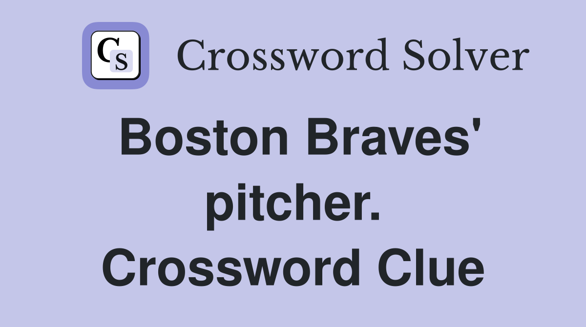 Boston Braves' pitcher. Crossword Clue