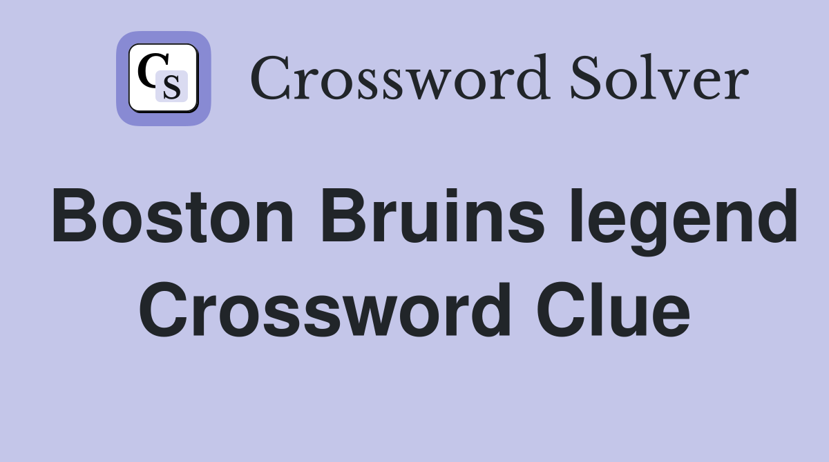 Boston Bruins legend Crossword Clue