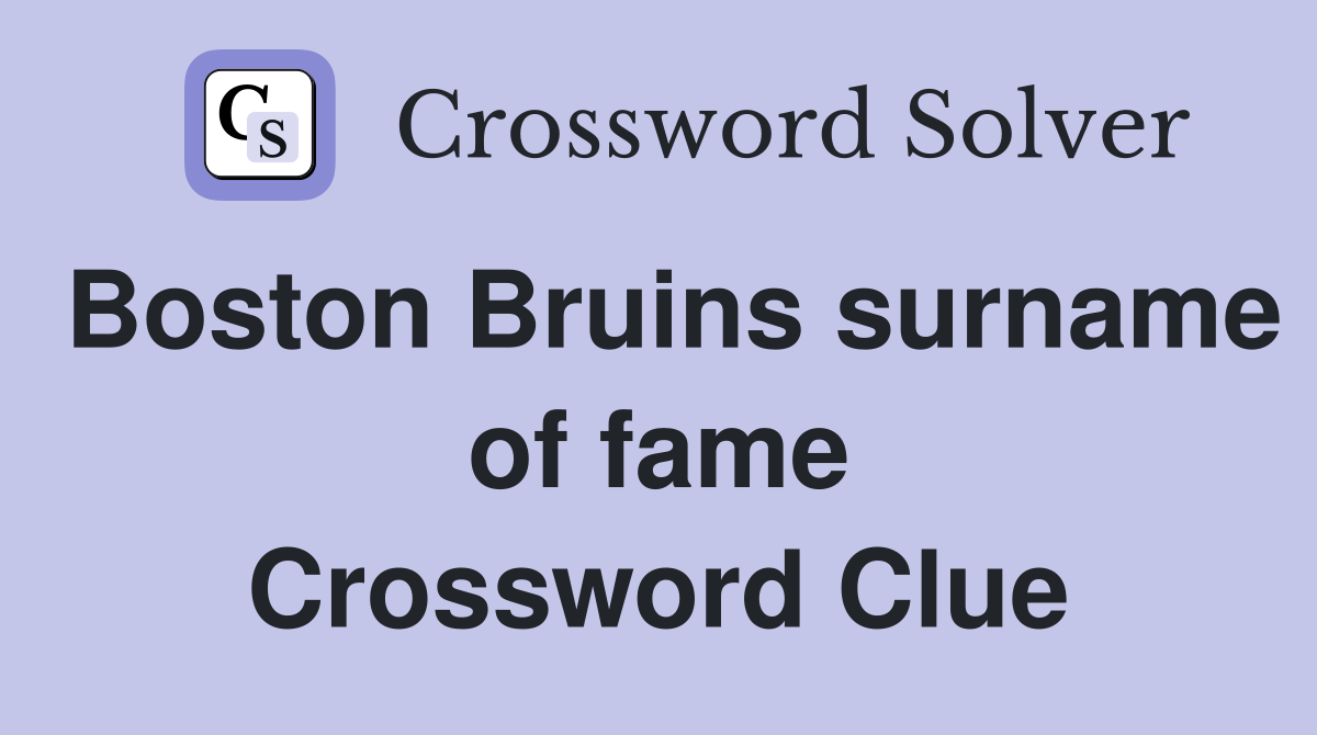 Boston Bruins surname of fame Crossword Clue