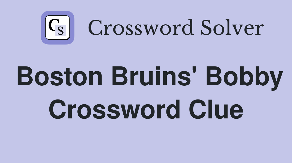 Boston Bruins' Bobby Crossword Clue