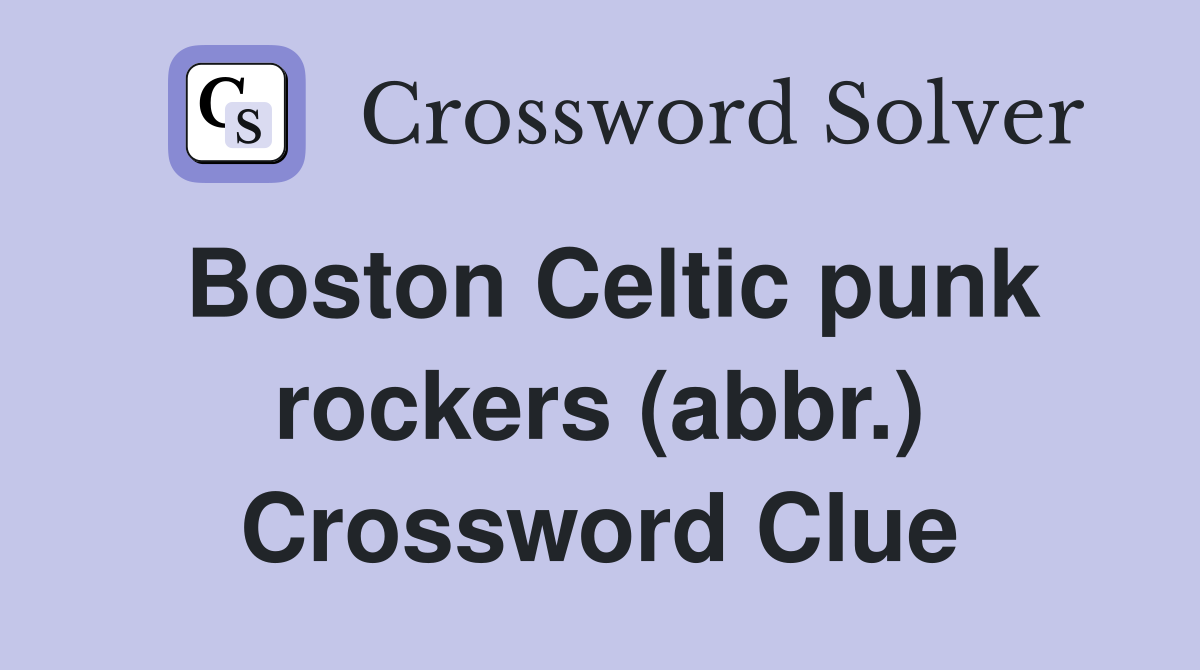 Boston Celtic punk rockers (abbr.) Crossword Clue