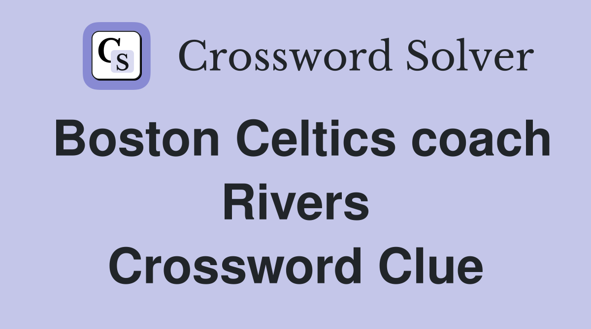 Boston Celtics coach Rivers Crossword Clue