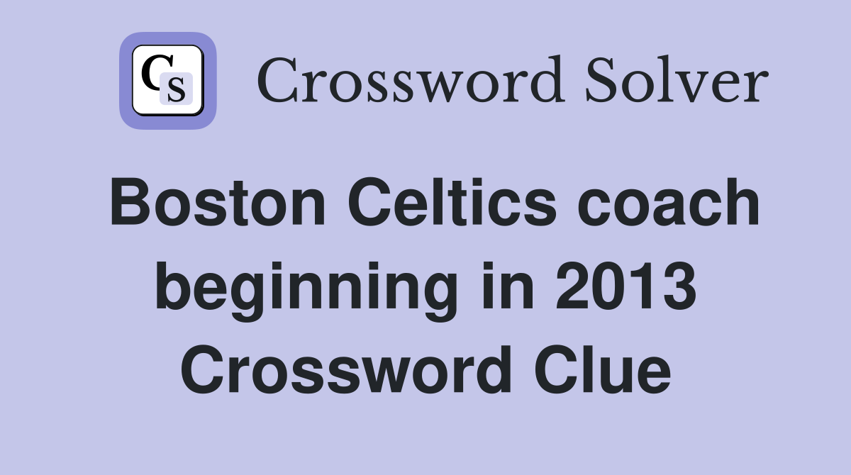 Boston Celtics coach beginning in 2013 Crossword Clue
