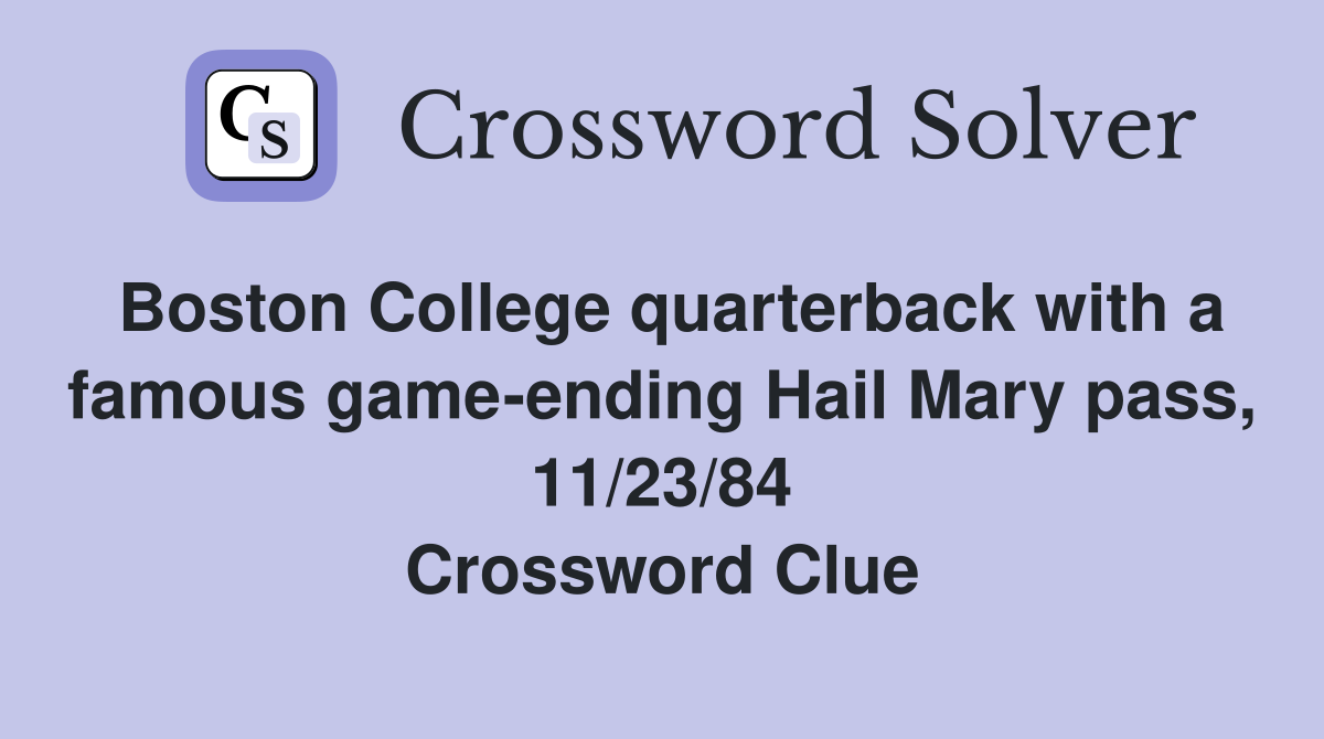 Boston College quarterback with a famous game-ending Hail Mary pass, 11/23/84 Crossword Clue