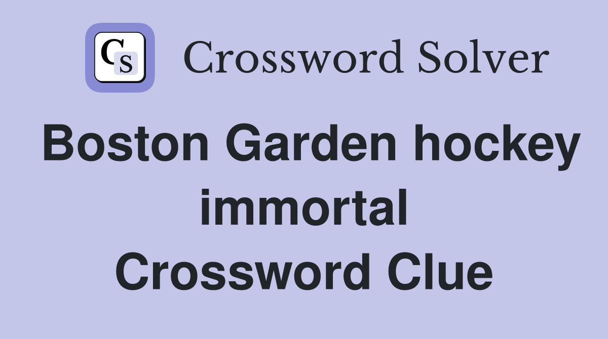 Boston Garden hockey immortal Crossword Clue