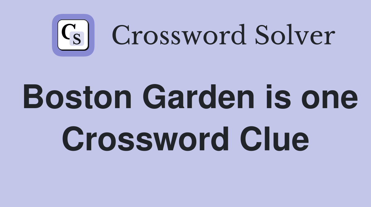 Boston Garden is one Crossword Clue