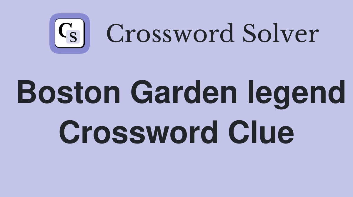 Boston Garden legend Crossword Clue
