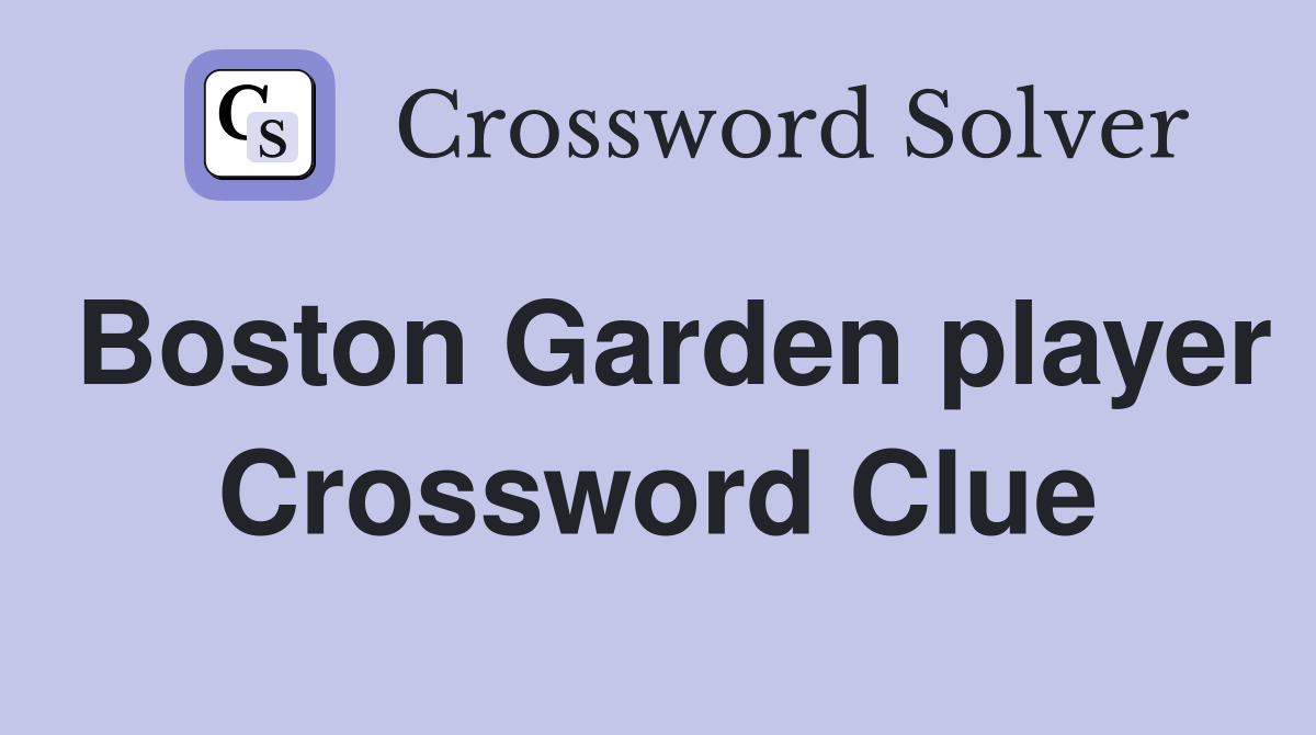 Boston Garden player Crossword Clue