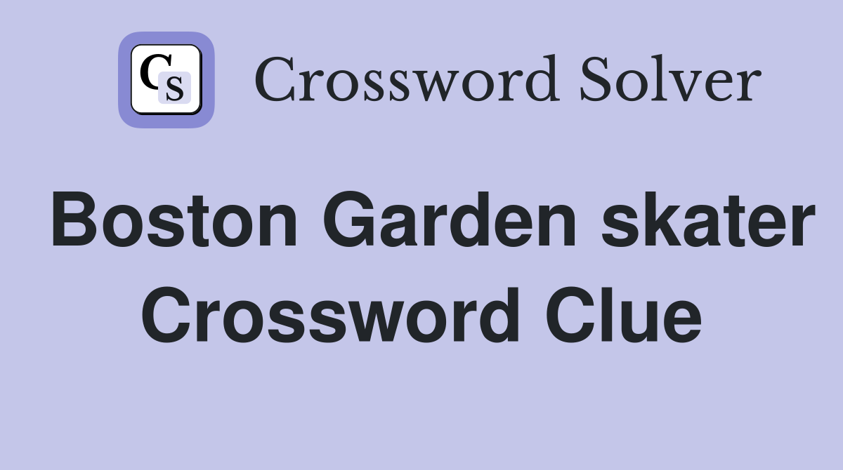 Boston Garden skater Crossword Clue