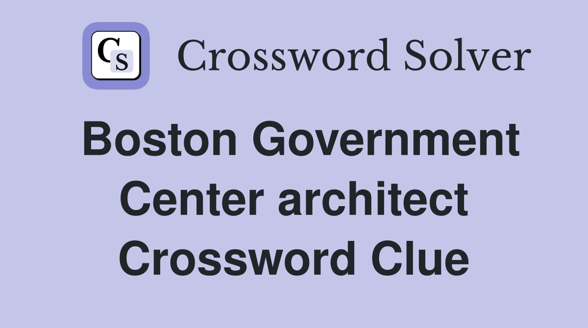 Boston Government Center architect Crossword Clue