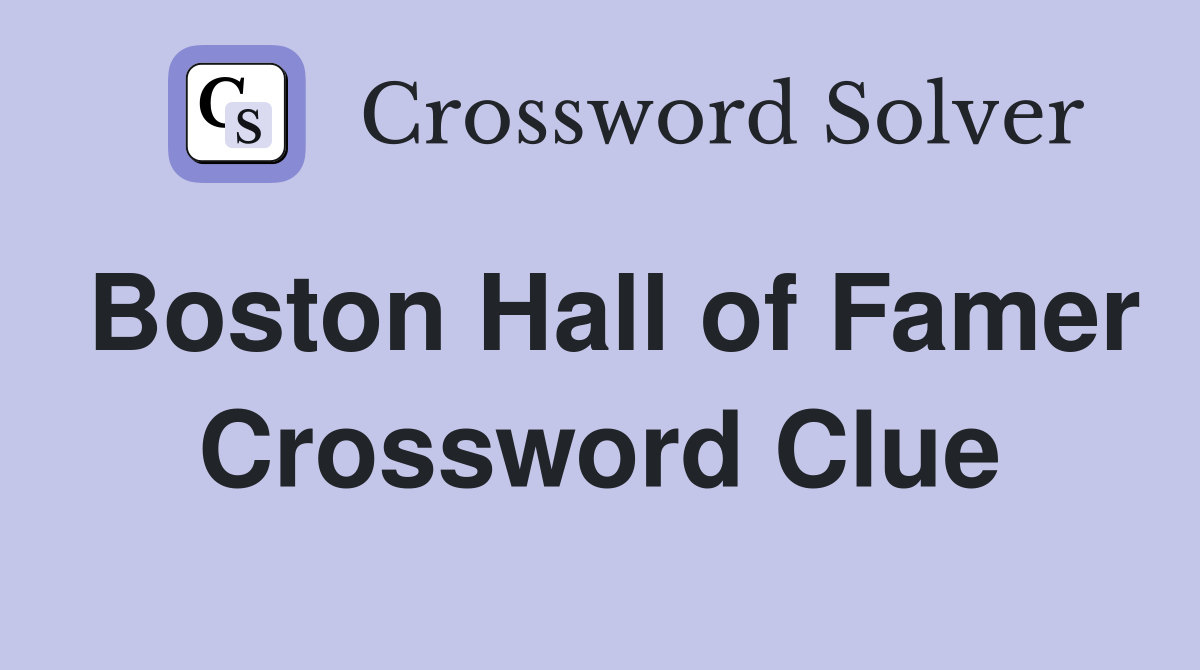 Boston Hall of Famer Crossword Clue