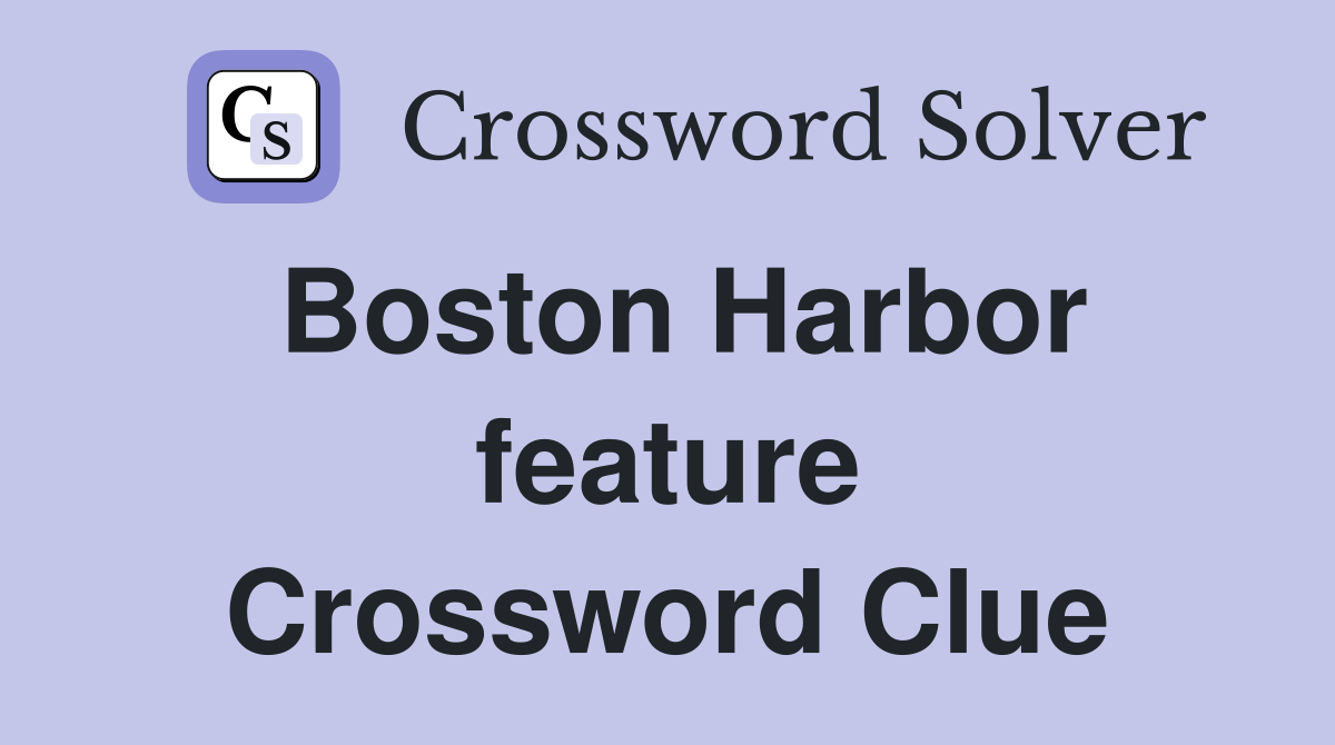 Boston Harbor feature Crossword Clue