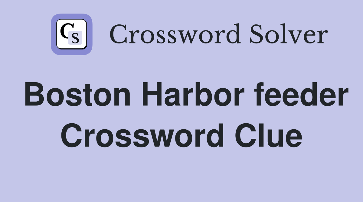 Boston Harbor feeder Crossword Clue