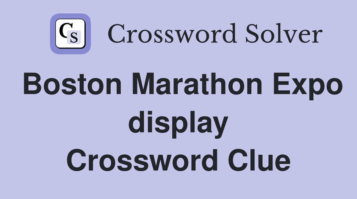 Boston Marathon Expo display Crossword Clue