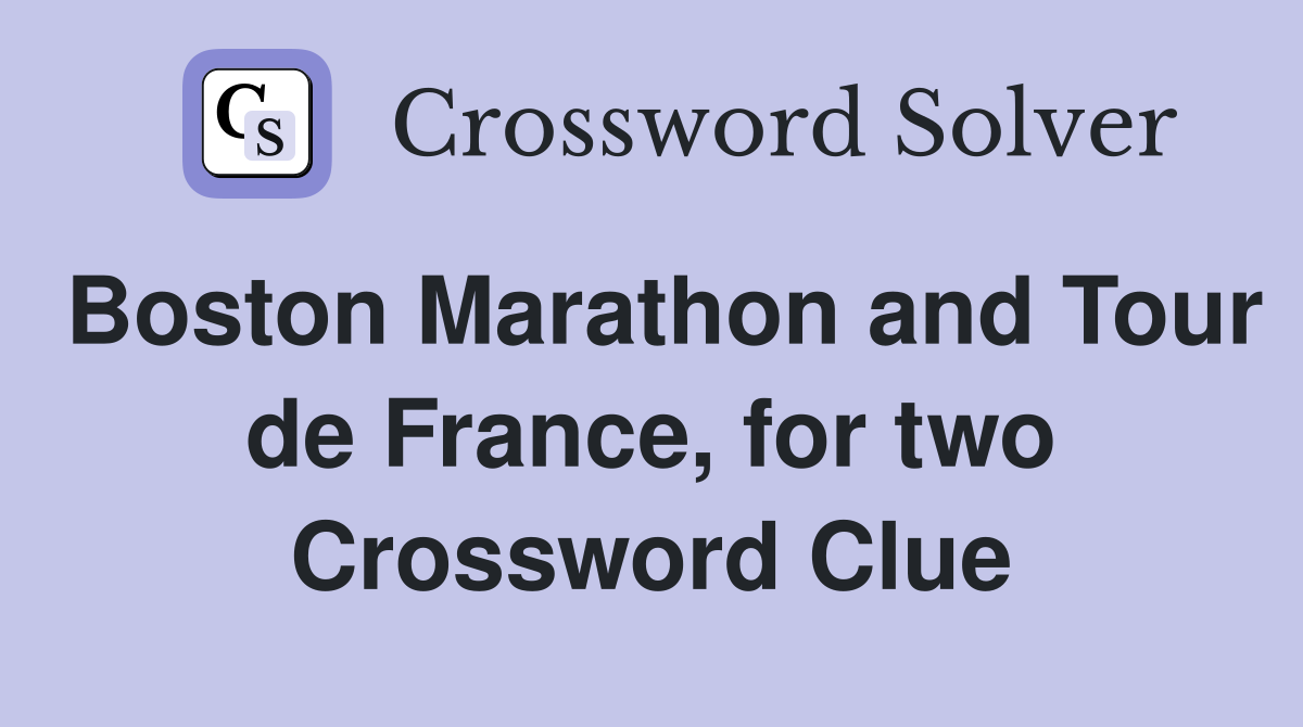 Boston Marathon and Tour de France, for two Crossword Clue