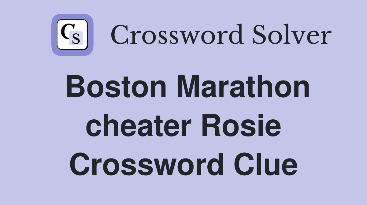 Boston Marathon cheater Rosie Crossword Clue