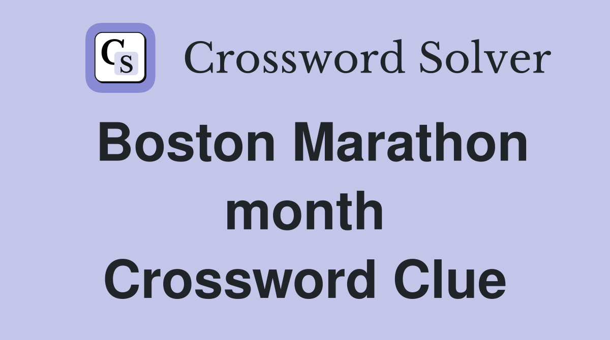 Boston Marathon month Crossword Clue