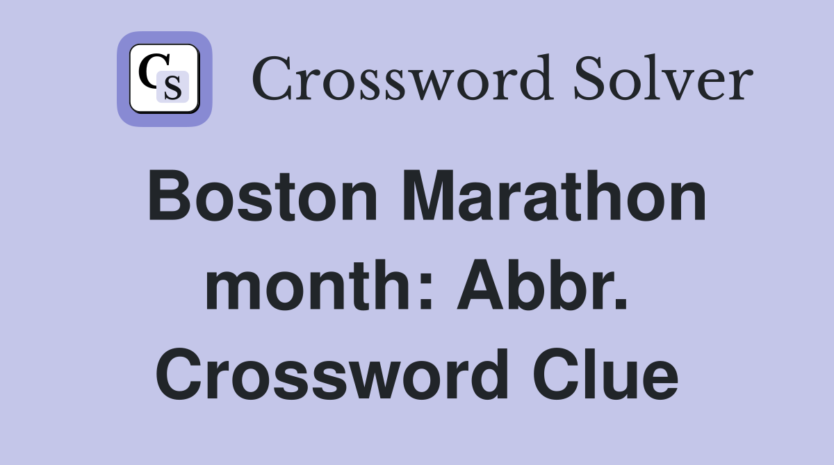 Boston Marathon month: Abbr. Crossword Clue