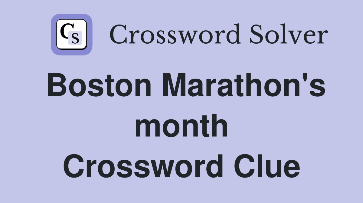 Boston Marathon's month Crossword Clue