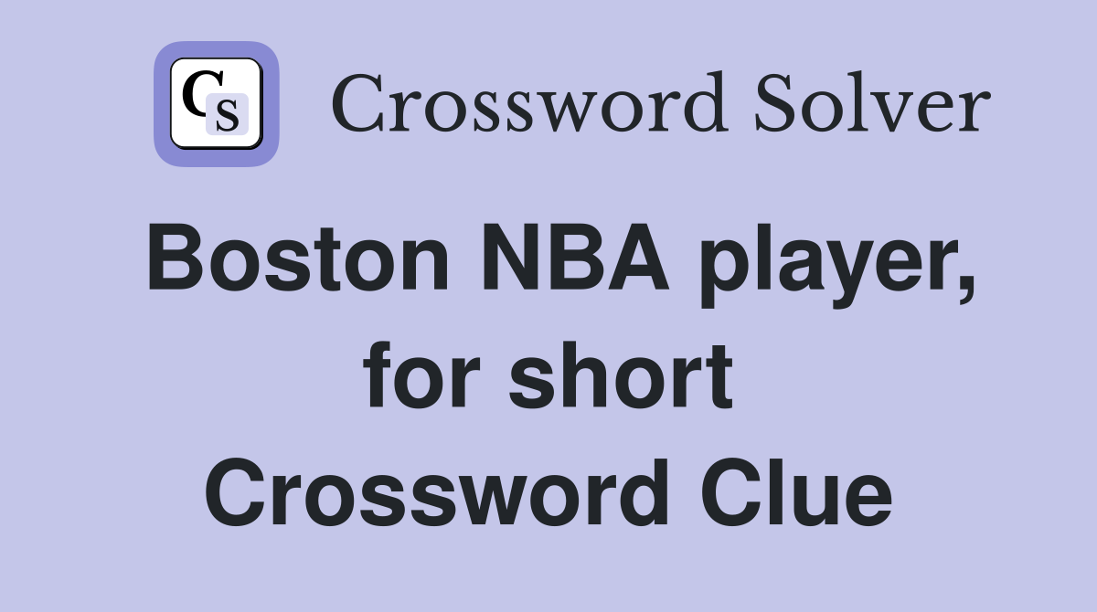 Boston NBA player, for short Crossword Clue
