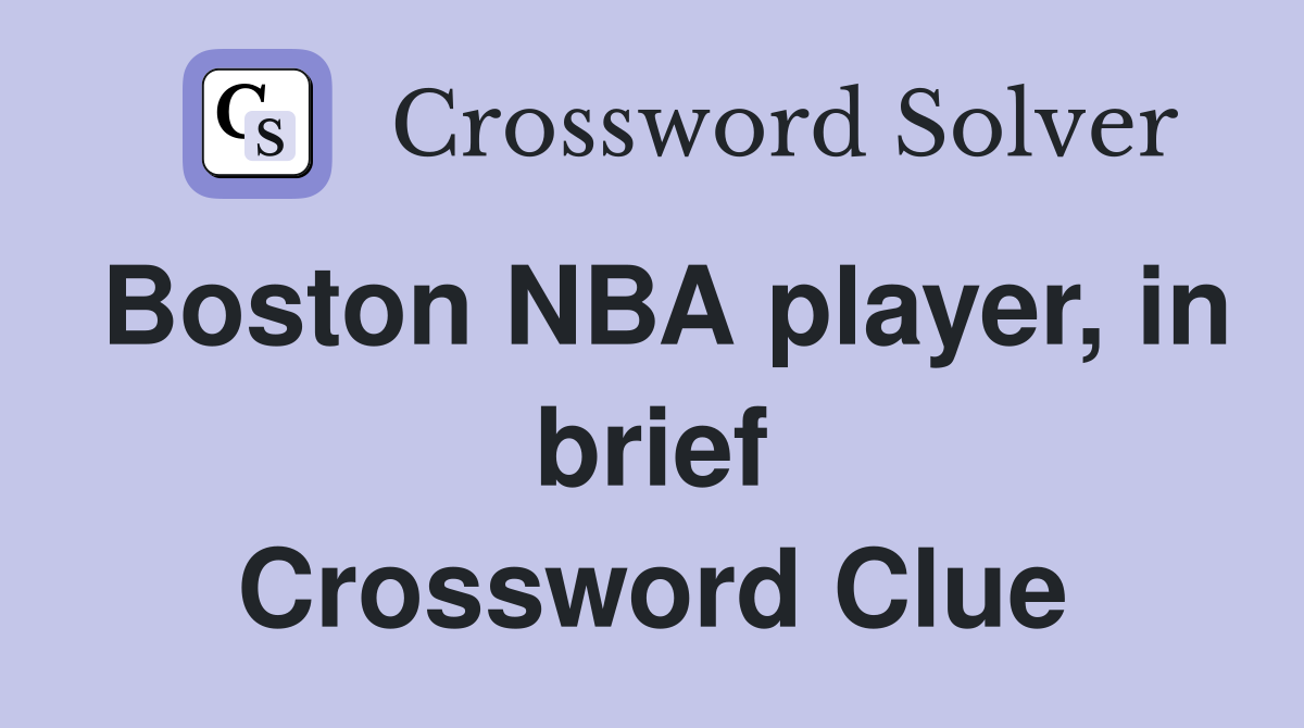 Boston NBA player, in brief Crossword Clue