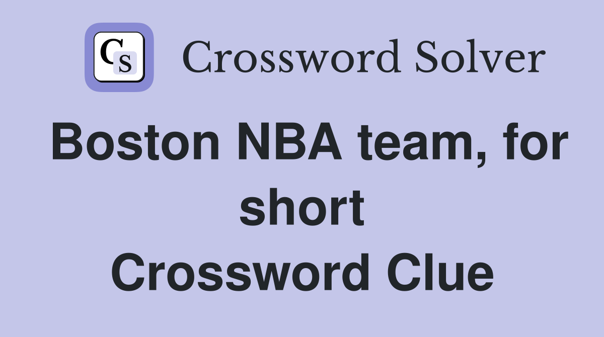 Boston NBA team, for short Crossword Clue