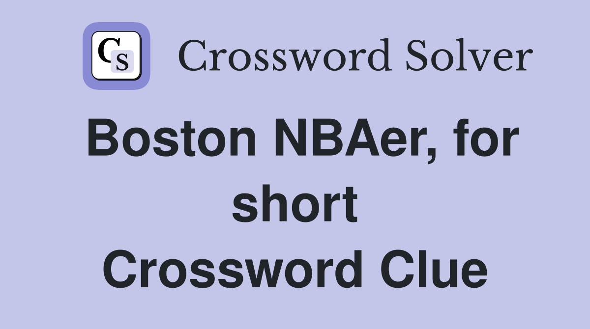 Boston NBAer, for short Crossword Clue