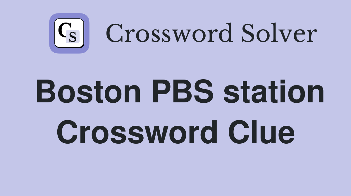 Boston PBS station Crossword Clue