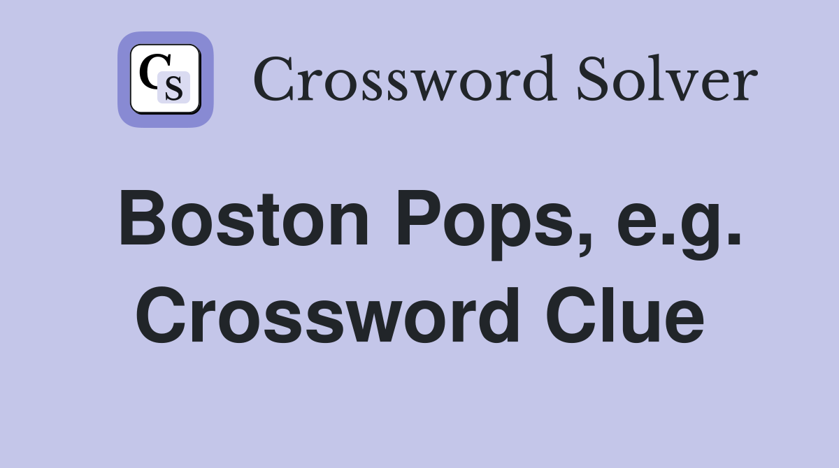 Boston Pops, e.g. Crossword Clue