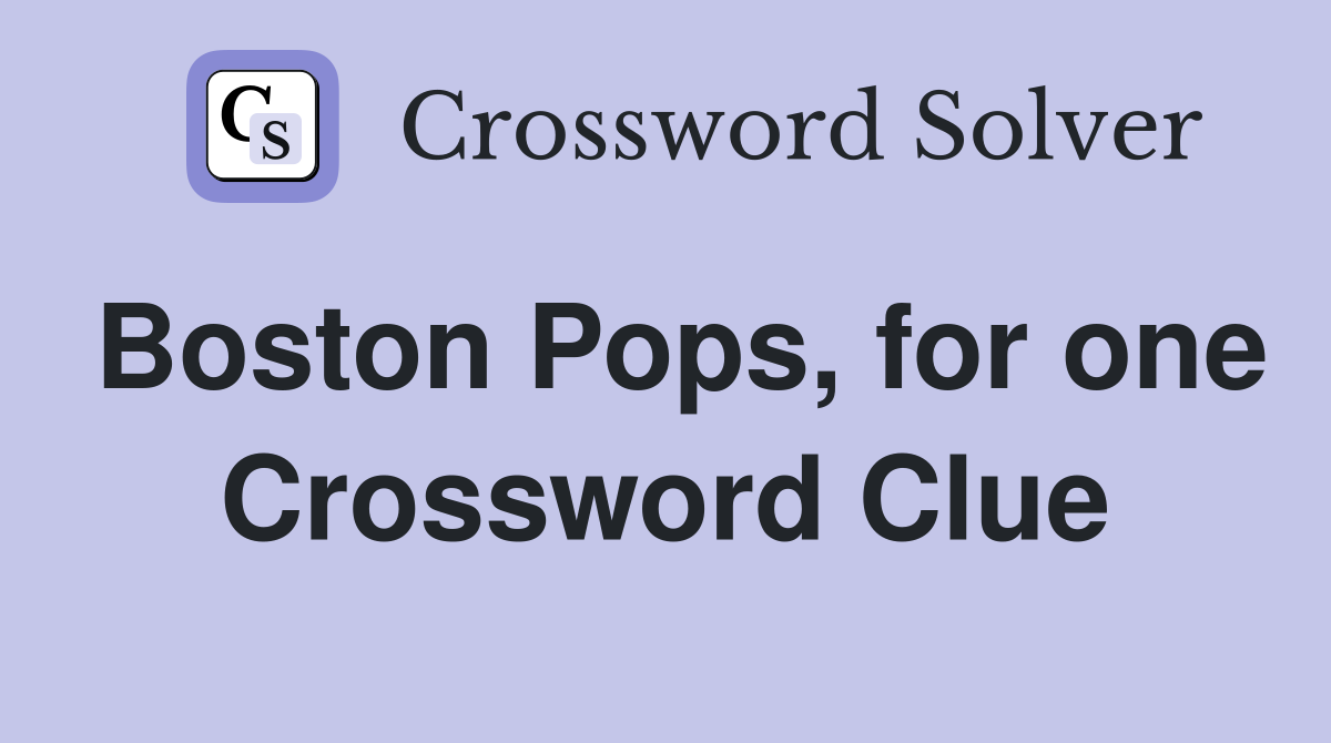 Boston Pops, for one Crossword Clue