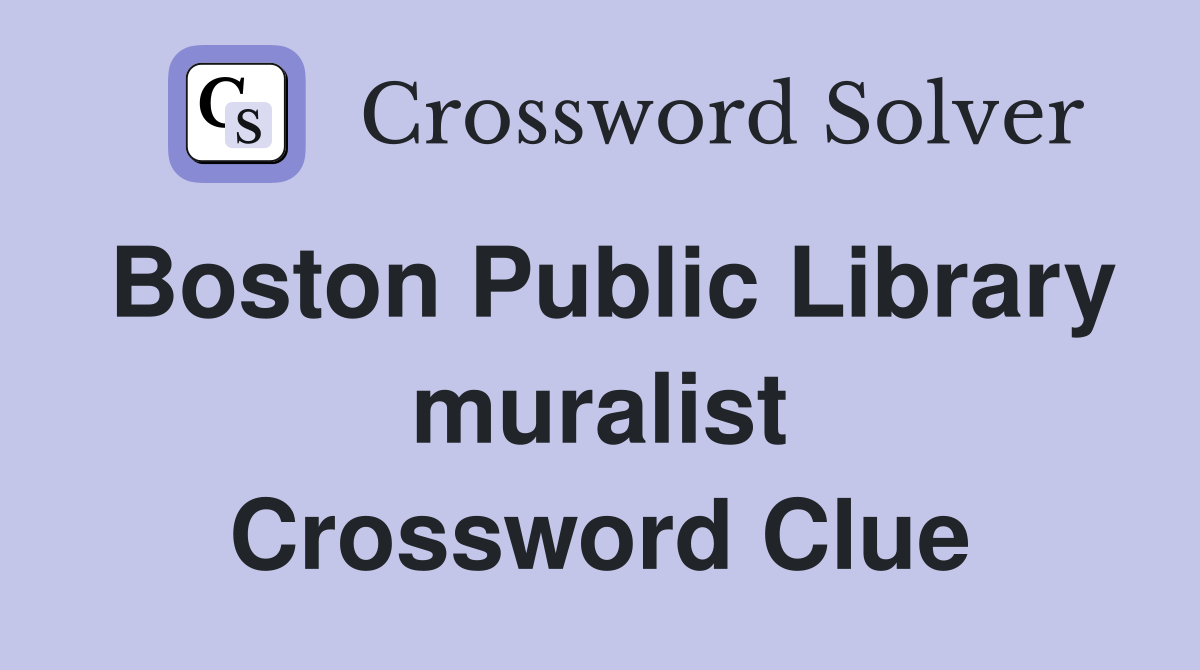 Boston Public Library muralist Crossword Clue