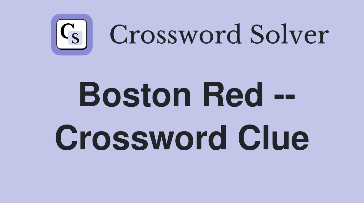 Boston Red -- Crossword Clue
